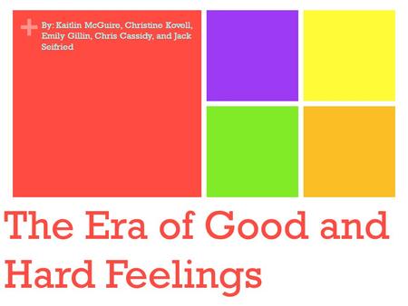 The Era of Good and Hard Feelings