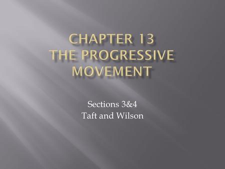 Sections 3&4 Taft and Wilson. Click the mouse button or press the Space Bar to display the information. Guide to Reading President Taft continued with.