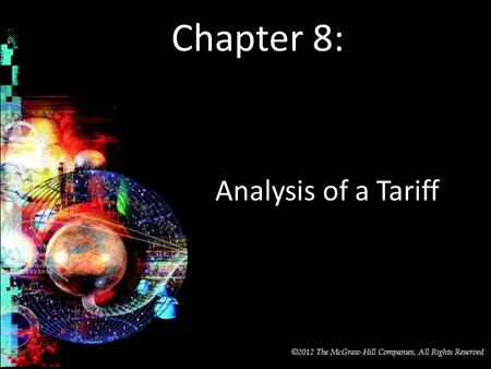 McGraw-Hill/Irwin © 2012 The McGraw-Hill Companies, All Rights Reserved Chapter 8: Analysis of a Tariff.