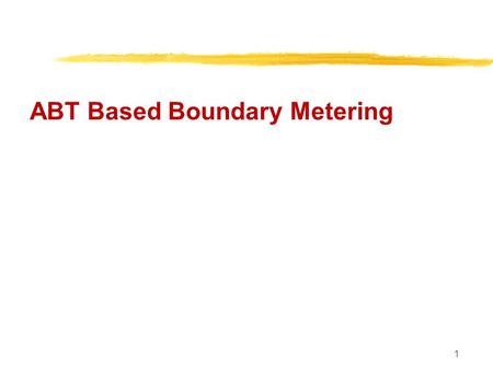 1 ABT Based Boundary Metering. 2 ABTBoundary Metering+