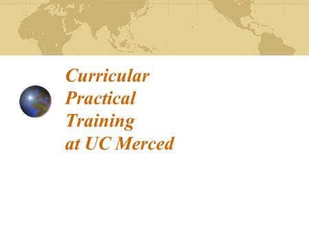 Curricular Practical Training at UC Merced. What is Curricular Practical Training ? Curricular Practical Training (CPT) is an employment opportunity,