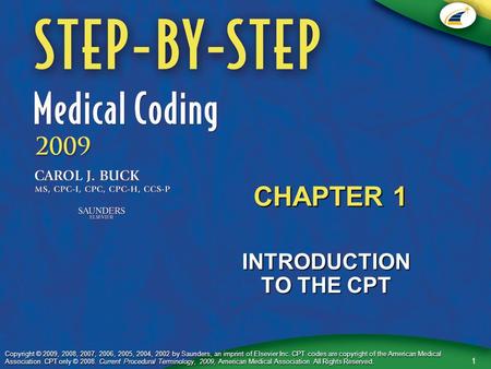 1 Copyright © 2009, 2008, 2007, 2006, 2005, 2004, 2002 by Saunders, an imprint of Elsevier Inc. CPT codes are copyright of the American Medical Association.