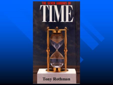 Tony Rothman. One of the Deepest Paradoxes of Modern Physics: Microscopic Physics is Time Reversal Symmetric. Nature is Not!!