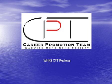 WHKS CPT Reviews. Objectives completed as seen on CPT leaflet Welcome... Welcome to the Career Promotion Team (CPT) under Warwick Hong Kong Society. The.