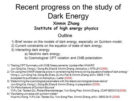 Recent progress on the study of Dark Energy Xinmin Zhang Institute of high energy physics 1) Brief review on the models of dark energy, especially on Quintom.