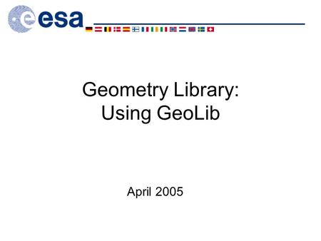 Geometry Library: Using GeoLib April 2005. Overview Usage Typical Algorithm Examples: –For Mapping Instruments –For Non-mapping Instruments.