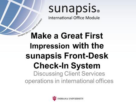 Make a Great First Impression with the sunapsis Front-Desk Check-In System Discussing Client Services operations in international offices.