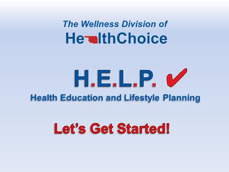 The Wellness Division of This program is designed to help our members identify their health risks and take steps to improve their health.