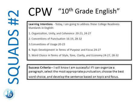 SQUADS #2 Learning Intentions - Today, I am going to address these College Readiness Standards in English: 1. Organization, Unity, and Coherence 20-23,