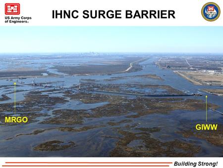 Building Strong! IHNC SURGE BARRIER GIWW MRGO. Building Strong! Trestle Construction About 2000’ of trestle allows precision installation of piles and.