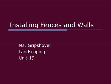 Installing Fences and Walls Ms. Gripshover Landscaping Unit 19.