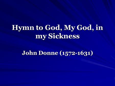 Hymn to God, My God, in my Sickness