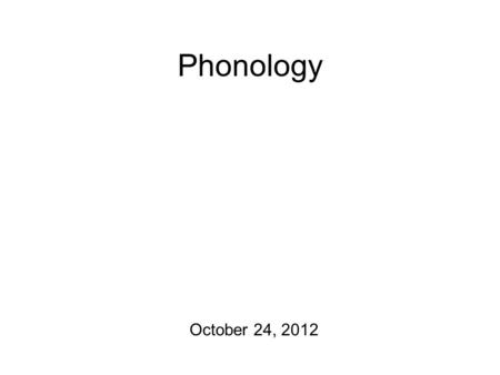 Phonology October 24, 2012 Housekeeping To begin with... Phonetics homeworks to hand in! Then: Another Simpsons-based Quick Write Today: We start working.