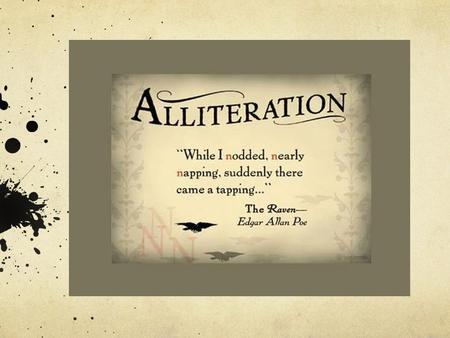 What is alliteration? It is the repetition of the initial consonant sounds in two or more neighboring words ... kind of like tongue twisters. e.g., Peter.