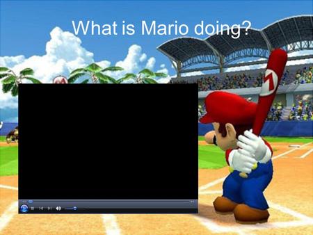 What is Mario doing?. Starter Questions Have you ever played baseball? Which countries enjoy playing baseball? Baseball is sometimes called “American’s.