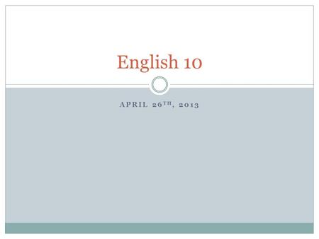 APRIL 26 TH, 2013 English 10. Housekeeping Most of you that missed Wednesday, I’ve already talked to regarding the Tupac “Me Against the World” analysis.