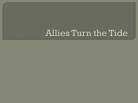  Pearl Harbor attack brought the U.S. into WWII on the allied side  In 1942 the Allies began to stop the Axis powers  The most aggressive threat the.