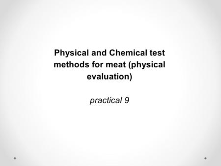 Meat evaluation There are some important parameters such as temperature, acidity (pH), water activity (aw) and cooking loss. Other physical parameters.