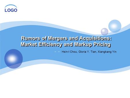 LOGO Rumors of Mergers and Acquisitions: Market Efficiency and Markup Pricing －－ Hsin-I Chou, Gloria Y. Tian, Xiangkang Yin.