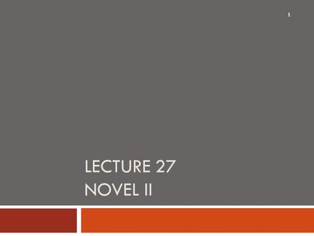 LECTURE 27 NOVEL II 1. SYNOPSIS  Discussion on Chapters 27 - 37  Themes, questions and suggestions  Power, Justice and Judgment, Gender  Friendship,