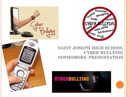 SAINT JOSEPH HIGH SCHOOL CYBER BULLYING SOPHOMORE PRESENTATION.