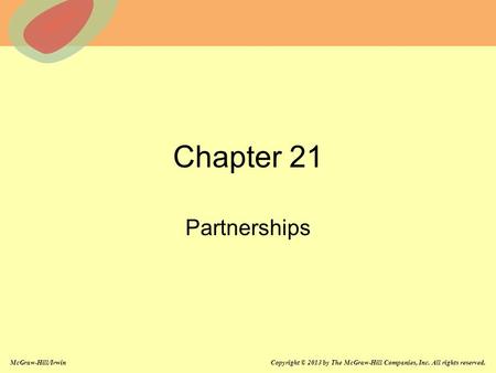 McGraw-Hill/Irwin Copyright © 2013 by The McGraw-Hill Companies, Inc. All rights reserved. Chapter 21 Partnerships.