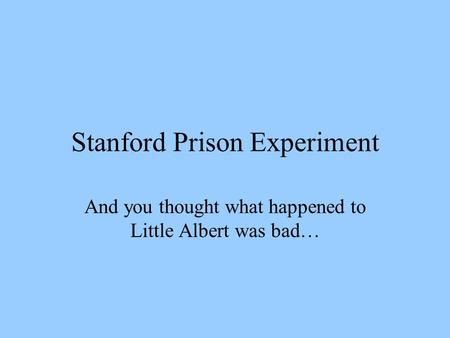 Stanford Prison Experiment And you thought what happened to Little Albert was bad…