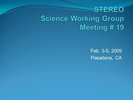 Feb. 3-5, 2009 Pasadena, CA. Late agenda update Page 2.