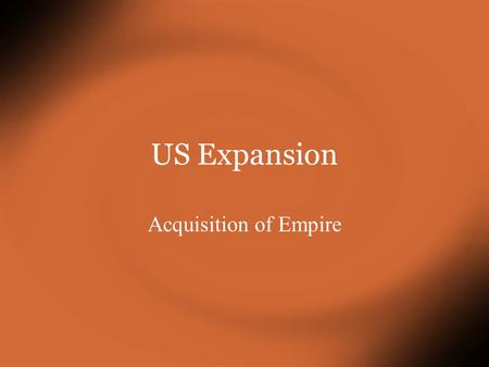 US Expansion Acquisition of Empire The Need For Bird $ ħ!τ ! In the State of the Union Address of 1850 President Millard Fillmore addressed the need.