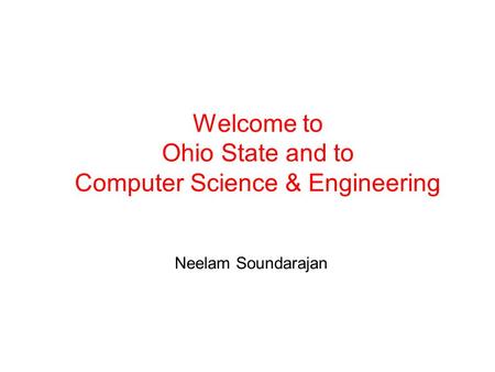 Welcome to Ohio State and to Computer Science & Engineering Neelam Soundarajan.