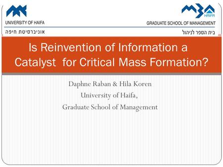 Daphne Raban & Hila Koren University of Haifa, Graduate School of Management Is Reinvention of Information a Catalyst for Critical Mass Formation?