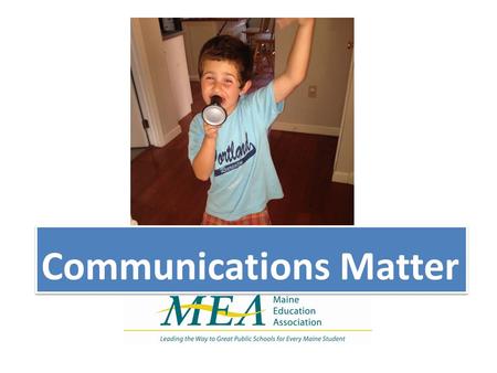 Communications Matter. Why You Need To Communicate  Share Information  Get Members to Act  Ensure Understanding  Create Value in the Association/Take.