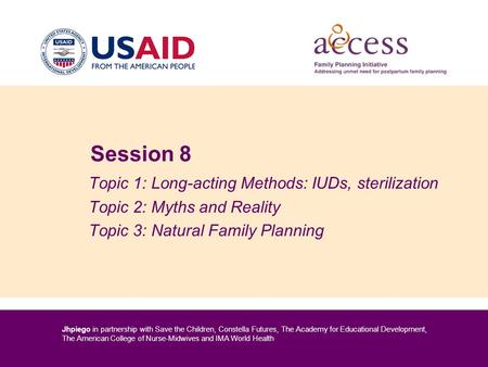 Jhpiego in partnership with Save the Children, Constella Futures, The Academy for Educational Development, The American College of Nurse-Midwives and IMA.