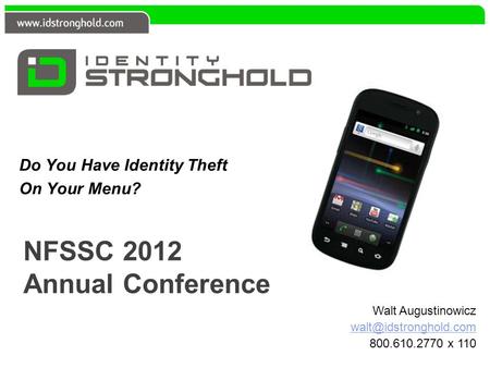 NFSSC 2012 Annual Conference Do You Have Identity Theft On Your Menu? Walt Augustinowicz 800.610.2770 x 110.