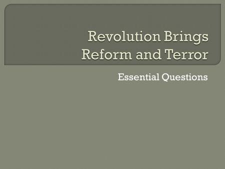 Essential Questions.  August 4, 1789 Noblemen make speeches about liberty and equality Do you think these noblemen really wanted this?  NO!  Motivated.