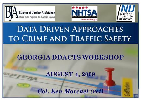 GEORGIA DDACTS WORKSHOP AUGUST 4, 2009 Col. Ken Morckel (ret)