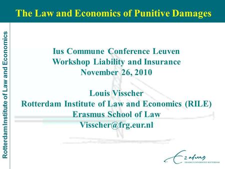 Rotterdam Institute of Law and Economics Ius Commune Conference Leuven Workshop Liability and Insurance November 26, 2010 Louis Visscher Rotterdam Institute.