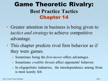 Slide 1  2002 South-Western Publishing Greater attention in business is being given to tactics and strategy to achieve competitive advantage. This chapter.