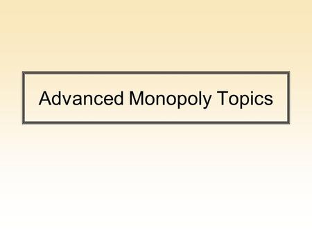 Advanced Monopoly Topics. Contestable Markets and Strategies to Deter Entry A monopoly firm may not set profit maximizing prices because they want to.