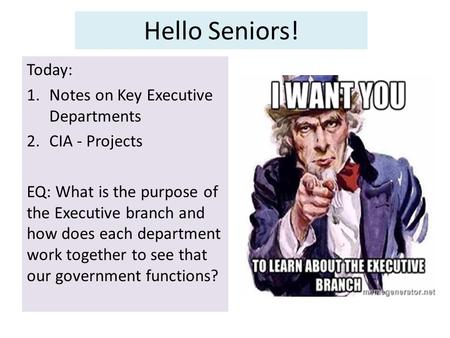 Today: 1.Notes on Key Executive Departments 2.CIA - Projects EQ: What is the purpose of the Executive branch and how does each department work together.