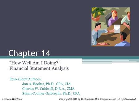 PowerPoint Authors: Jon A. Booker, Ph.D., CPA, CIA Charles W. Caldwell, D.B.A., CMA Susan Coomer Galbreath, Ph.D., CPA Copyright © 2010 by The McGraw-Hill.