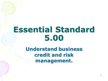 Essential Standard 5.00 Understand business credit and risk management. 1.