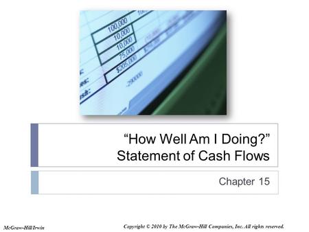 “How Well Am I Doing?” Statement of Cash Flows Chapter 15 McGraw-Hill/Irwin Copyright © 2010 by The McGraw-Hill Companies, Inc. All rights reserved.