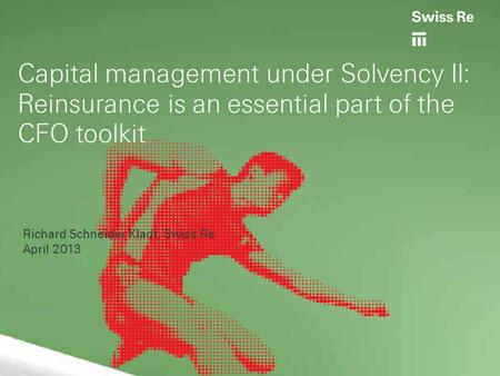 Reinsurance under Solvency II | IAIS-ASSAL Conference | Panamá, April 2012 Capital management under Solvency II: Reinsurance is an essential part of the.