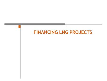 FINANCING LNG PROJECTS. Contracting for and financing LNG assets April 2006.