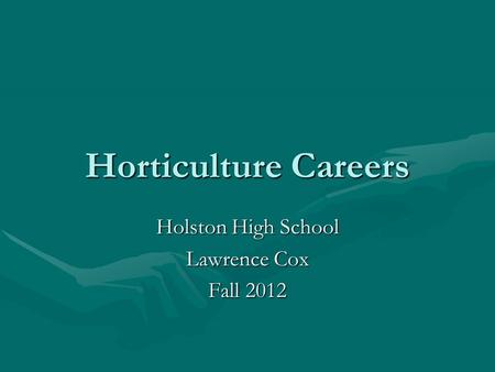 Horticulture Careers Holston High School Lawrence Cox Fall 2012.