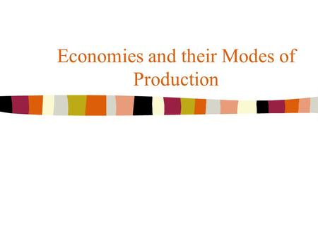 Economies and their Modes of Production. Copyright © Allyn & Bacon 2002 Economic Cultural Anthropologists n Look cross-culturally at a society’s way of.