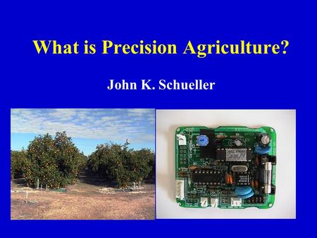 What is Precision Agriculture? John K. Schueller.