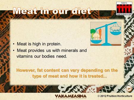 © 2012 Fruition Horticulture Meat is high in protein. Meat provides us with minerals and vitamins our bodies need. However, fat content can vary depending.