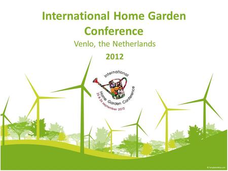 International Home Garden Conference Venlo, the Netherlands 2012.